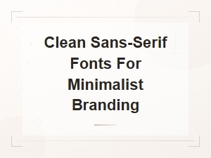 Clean Sans-Serif Fonts for Minimalist Branding