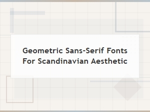 Clean Geometric Sans-Serif Fonts for Scandinavian Design