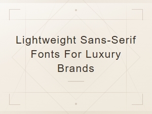 Lightweight Sans-Serif Fonts for Luxury Brand Design