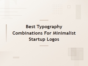 Best Typography Combinations for Minimalist Startup Logos