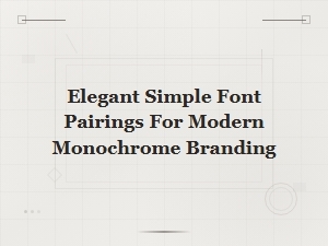Elegant Simple Font Pairings for Modern Monochrome