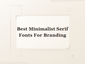 Best Minimalist Serif Fonts for Branding in 2025