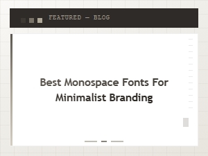Best Monospace Fonts for Minimalist Branding: Clean and Modern Picks