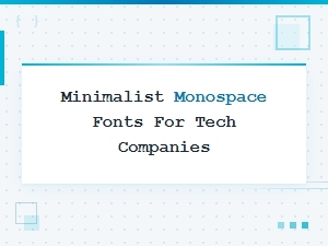 Best Minimalist Monospace Fonts for Tech Companies and Startups
