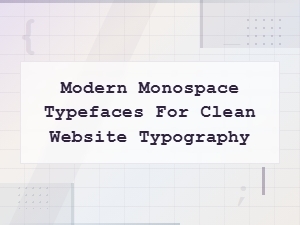 Modern Monospace Typefaces for Clean Website Typography