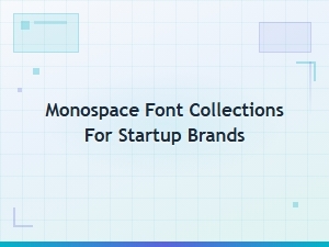 Monospace Font Collections for Startup Brands